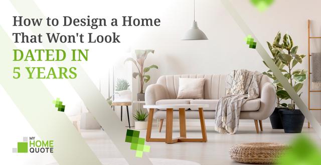 How to Design a Home That Won't Look Dated in 5 Years